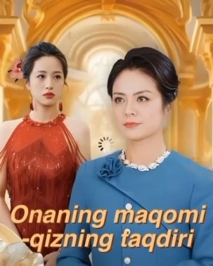 Onaning maqomi qizning taqdiri Uzbek tilida 1-2-3-5-8-9-10-11-12-13-14-15-16 Barcha qismlar Xitoy seriali drama HD