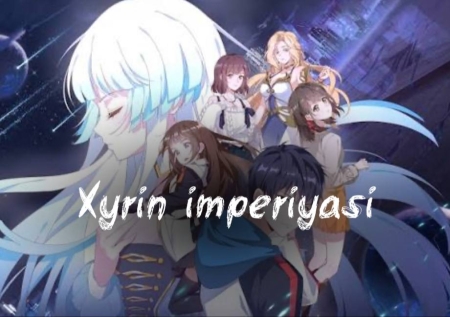 Xyrin imperiyasi  1-2-20-50-60-70-80-95 Qism uzbek tilida Barcha qismlar drama 2026 ANIME skachat